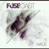 Fusecast 15 - WADE (Moan Recordings)