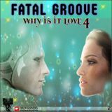 Fatalgroove - Why? it is Love 4