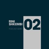 RINI SHKEMBI - PODCAST SERIES 02