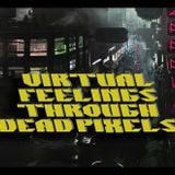 Virtual Feelings Through Dead Pixels