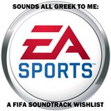 Sounds All Greek To Me: A ''FIFA'' Soundtrack Wishlist