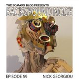 The Bomarr Blog Presents: The Background Noise Podcast Series, Episode 59: Nick Georgiou
