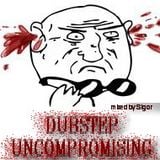 Dubstep Uncompromising