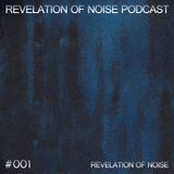 Revelation Of Noise Podcast #001 - Revelation Of Noise