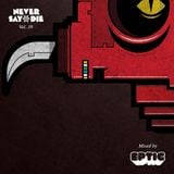 Never Say Die - Vol 39 - Mixed by Eptic
