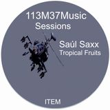 Saúl Saxx _ Tropical Fruits _ 113M37 Music_Sessions