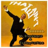 That Ain't All! (Mr.Blackbeard & Rodney Corbine)