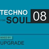 TECHNO FOR SOUL: Podcast 08 - mixed by UPGRADE