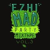 EZHI - Mad Party mixtape vol. 3