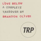 LOVE BELOW - BRANDON OLIVER TAKEOVER - DECEMBER 30 - 2015