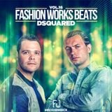 FASHION WORKS BEATS VOLUME 16. Mixed by Dsquared!!!