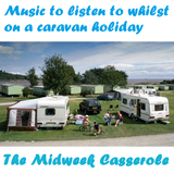 The Midweek Casserole present "Music to listen to whilst on a caravan holiday"
