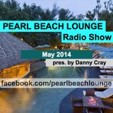 PEARL BEACH LOUNGE Radio Show May 2014 pres. by Danny Cray