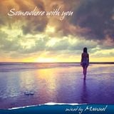 Somewhere with you - Mixed by Manuel