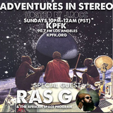 Adventures In Stereo with special guest Ras G & The Afrikan Space Program