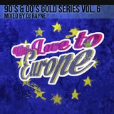 90's & 00's Gold Series Vol. 6 "With Love to Europe" Mixed by Dj Rayne