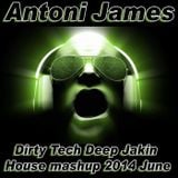 Antoni James Dirty Tech Deep Jakin House mashup 2014 June