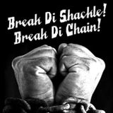 Break Di Shackle! Break Di Chain!