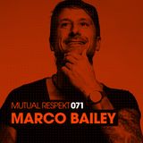 Mutual Respekt 071 with Marco Bailey