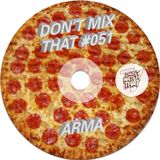 DON'T MIX THAT VOL 51: ARMA