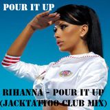 Rihanna - Pour It Up (Jacktattoo Club Mix)