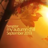 Bangster - my autumn chill (September 2013)