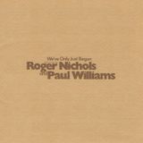 ROGER NICHOLS & PAUL WILLIAMS We've Only Just Begun