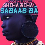 Kolot Me Africa X Shiwa Biwa: Sabaab Ba