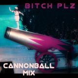 CANNONBALL Mix - BITCH PLZ!