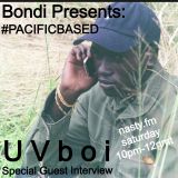 BONDI PRESENTS #PACIFICBASED FOR NASTY.FM GUEST INTERVIEW WITH UV BOI 4/19/14