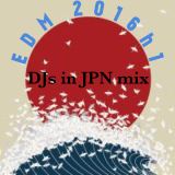 EDM 2016h1 DJs in JPN mix