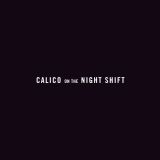 Calico on the Night Shift