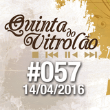 Quinta do Vitrolão #057 - 14.04.2016