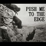 -PUSH ME TO THE EDGE-