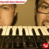 Hyp 108: Naive Machine