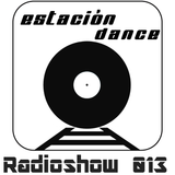 Estación Dance Radioshow 013
