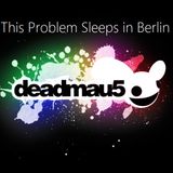 This Problem Sleeps in Berlin (deadmau5 mixcomp)