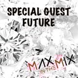Max In The Mix!! Special Guest Future!!!