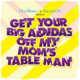 Old Money x Souled On .:. Get Your Big Adidas Off My Mom's Table .:.