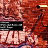 DJ RoGeR - Brokendubz podcast005