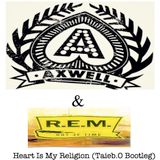 Axwell & R.E.M - Heart Is My Religion (Taieb.O Bootleg)