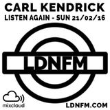 Carl Kendrick - LDN FM - Sun 21/02/16 (8pm-10pm)
