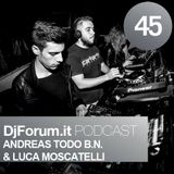 Djforum.it Podcast #45: LUCA MOSCATELLI & ANDREAS TODO B.N