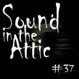 Sound in the Attic #37