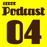 Error/Podcast 04