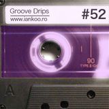 Groove Drips episode 52