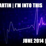 Alex Martin | I'm Into This | June 2014