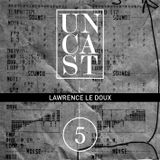 UNCAST #5 : LAWRENCE LE DOUX