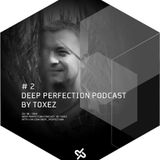 Toxez – Deep Perfection Podcast #2