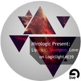 Mirologic Present: Lipstick, Shampoo, Love on Logiclight #039